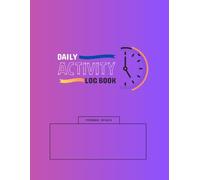 Daily Activity Log Book | Productivity & Time Management Journal - 300 Pages Organizer: Plan your priorities, manage your schedule, and achieve goals with a full-year planner.