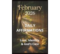 Daily Affirmation Devotionals-February 2026:Love, Identity & God’s Care (29 Days)