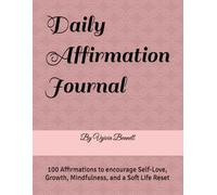 Daily Affirmation Journal: 100 Affirmations to encourage Self-Love, Growth, Mindfulness, and a Soft Life Reset