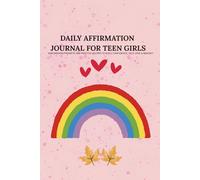 Daily Affirmation Journal for Teen Girls: Empowering Prompts and Positive Quotes to Build Confidence, Self-Love & Mindset