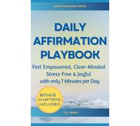Daily Affirmation Playbook: Feel Empowered, Clear-Minded, Stress-Free, and Joyful with only 7 Minutes Per Day