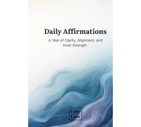 Daily Affirmations: A Year of Clarity, Alignment, and Inner Strength.