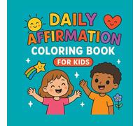 Daily Affirmations Coloring Book For Kids: Fun pages to color while building confidence, kindness, and positivity