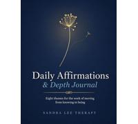 Daily Affirmations & Depth Journal: Eight Themes for the Work of Moving from Knowing to Being - Affirmations, Prompts, and Space to Reflect