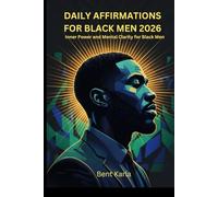 DAILY AFFIRMATIONS FOR BLACK MEN 2026: Inner Power and Mental Clarity for Black Men