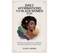Daily Affirmations for Black Women 2026: 366 Days of Empowerment, Confidence, and Spiritual Growth for Black Women