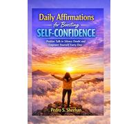 Daily Affirmations for Boosting Self-Confidence: Positive Talk to Silence Doubt and Empower Yourself Every Day