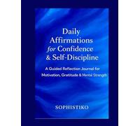 Daily Affirmations for Confidence & Self-Discipline - Premium Colored Edition: A Guided Reflection Journal for Motivation, Gratitude & Mental Strength