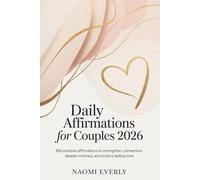 Daily Affirmations for Couples 2026: 365 Positive Affirmations to Strengthen Connection, Deepen Intimacy and Build a Lasting Love