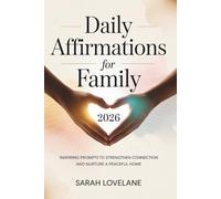 Daily Affirmations for Family 2026: Inspiring Prompts to Strengthen Connection and Nurture a Peaceful Home