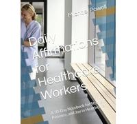 Daily Affirmations for Healthcare Workers: A 30-Day Notebook for Strength, Patience, and Joy in Healthcare (Daily Affirmations for Vocations)