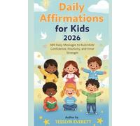 Daily Affirmations For Kids 2026: 365 Daily Messages to Build Kids’ Confidence, Positivity, and Inner Strength
