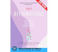 Daily Affirmations for Self-Love and Confidence:: Transform Your Mindset in Minutes {Powerful Statements to Rewire Negative Thoughts, Boost Self-Worth, and Stay Motivated}