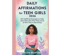 Daily Affirmations for Teen Girls 2026: 365 Uplifting Messages to Help Teen Girls Love Who They Are & Who They’re Becoming
