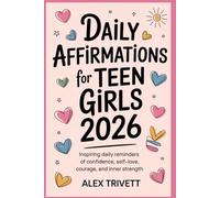 DAILY AFFIRMATIONS FOR TEEN GIRLS 2026: Inspiring Daily Reminders of Confidence, Self-Love, Courage, and Inner Strength