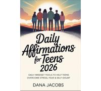 Daily Affirmations For Teens 2026: DAILY MINDSET TOOLS TO HELP TEENS OVERCOME STRESS, FEAR & SELF-DOUBT
