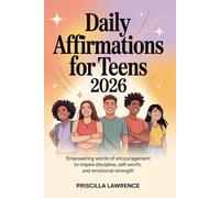 Daily Affirmations for Teens 2026: Empowering words of encouragement to inspire discipline,self worth and emotional strength