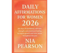 Daily affirmations for Women 2026: 365 days of confidence, self-love, strength, and emotional healing to inspire growth and inner peace throughout the year.