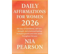 Daily affirmations for Women 2026: 365 days of confidence, self-love, strength, and emotional healing to inspire growth and inner peace throughout the year.