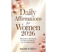 Daily Affirmations for Women 2026: 365 Positive Affirmations to Inspire Confidence, Joy, and Daily Growth