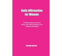 Daily Affirmations for Women: A 90-Day Guided Journal to Speak Life, Build Confidence and Embrace Self-worth