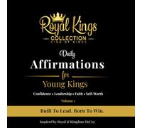 Daily Affirmations for Young Kings: Positive Daily Affirmations to Build Confidence, Leadership, Faith & Self-Worth