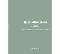 Daily Affirmations Journal: A 90-Day Guided Practice for Confidence, Clarity, & Self-Belief