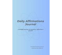 Daily Affirmations Journal: A Mindful Journey of Intention, Reflection & Growth