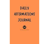 DAILY AFFIRMATIONS JOURNAL: Powerful Affirmations to Release the Past and Create Your Dream Life