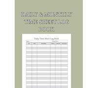 Daily and Monthly Time Sheet Log Boo: A Simple and Practical Time Tracking Logbook for Daily and Monthly Work Hours | Perfect for Freelancers, Contractors, and Small Businesses
