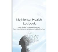 Daily Anxiety & Depression Tracker Journal: Track Your Mood, Symptoms, Medications, Sleep, Coping Skills & Mental Health - Daily Logbook for Therapy, Self-Care & Wellness