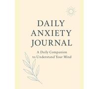 Daily Anxiety Journal: A 90-Day Guided Path to Calm, Clarity & Confidence