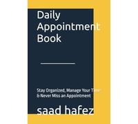 Daily Appointment Book: Stay Organized, Manage Your Time & Never Miss an Appointment
