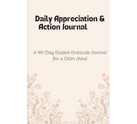 Daily Appreciation & Action Journal: A 90-Day Guided Gratitude Workbook for Productivity, Mindset Shift & Calm Living