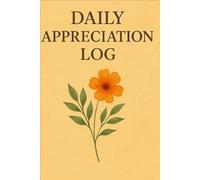 Daily appreciation log: A Beautiful Journal for Noticing the Good in Every Moment