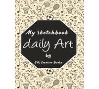 Daily Art Sketch Book: Large 8.5 x 11 Blank Drawing Pad with 120 Pages of Premium White Paper; Ideal for Graphite, Charcoal, Colored Pencils, and Ink; ... Grade Art Book for Artists, Kids, and Teens