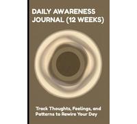 DAILY AWARENESS JOURNAL (12 WEEKS) - TRACK THOUGHTS, FEELINGS, AND PATTERNS TO REWIRE YOUR DAY (BROWN): MINDFULNESS CHECKINS | WEEKLY REVIEWS | GENTLE REFRAMES