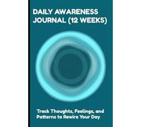 DAILY AWARENESS JOURNAL (12 WEEKS) - TRACK THOUGHTS, FEELINGS, AND PATTERNS TO REWIRE YOUR DAY (TEAL): MINDFULNESS CHECKINS | WEEKLY REVIEWS | GENTLE REFRAMES