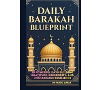 DAILY BARAKAH BLUEPRINT: 30 POWERFUL DAYS BUILDING GRATITUDE, GENEROSITY, AND UNSHAKEABLE RESILIENCE