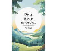 Daily Bible Devotional For Boys: A 120-Day Devotional for Boys: Building Faith, Courage, and Purpose Through God’s Word