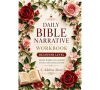 Daily Bible Narrative Workbook - Level 1 (Design E): Eight Weeks of Guided Study and Reflection for Beginners (Bible Narrative Analysis)