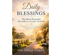Daily Blessings: The Most Powerful Prayers for Every Season: Uplifting Daily Prayers for Peace, Strength, Gratitude, and God’s Guidance Through Every Season (Daily Prayers Collection)