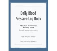 Daily Blood Pressure Log Book: The 7-Day Home Blood Pressure Monitoring Record
