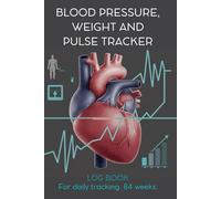 Daily Blood Pressure Log & Health Tracker - Take Control of Your Health! Daily Recording and Monitoring of Blood Pressure, Heart Rate and Weight at Home (6"x9") 84 weeks
