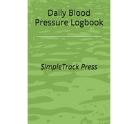 Daily Blood Pressure Logbook: Track Systolic, Diastolic, and Pulse | 6×9 | 100 Pages | Simple Health Tracker for Seniors and Adults