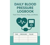 Daily Blood Pressure Logbook: Track Time, Pressure, Pulse, and Notes - Simple & Organized Health Monitoring for Home Use