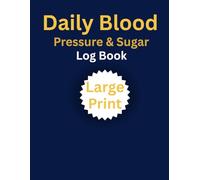 Daily Blood Pressure & Sugar Log Book: Large Print - Two - in- One | 20 Months ( 80 Weeks ) Blood Pressure & Blood Sugar Tracking for Adults & Seniors