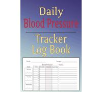Daily Blood Pressure Tracker Log Book: Simple Health Journal to Record Systolic, Diastolic & Pulse | Hypertension Monitoring Notebook for Men & Women | 6x9 Inches