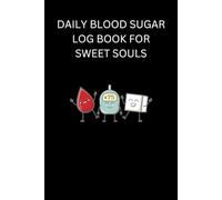 DAILY BLOOD SUGAR LOG BOOK FOR SWEET SOULS: A Gentle Weekly Blood Sugar Tracker for Sweet Souls Managing Diabetes, Prediabetes, or Glucose Health