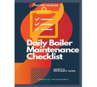 DAILY BOILER EQUIPMENT MAINTENANCE CHECKLIST: Prevent Breakdowns, Boost Efficiency| Daily Checks for Smooth Operations |Maximize Uptime, Minimize Cost ... Boiler Operation and Maintenance Guide)